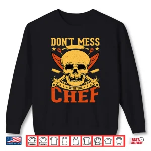 Sweatshirt Dont Mess with The Chef Skull Kitchen Shirt