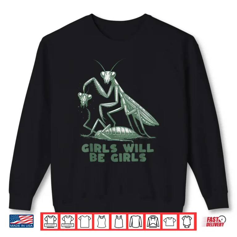 Sweatshirt Girl Will Be Girls Mantis Shirt