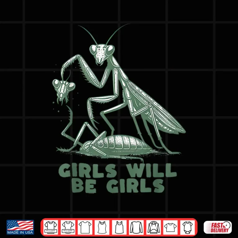 Design Girl Will Be Girls Mantis Shirt