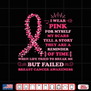 Design I Wear Pink for Myself My Scars Breast Cancer Awreness Shirt