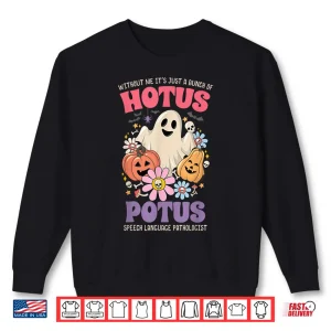 Sweatshirt Without Me Its Just A Bunch of Hotus Potus Halloween SLP Shirt