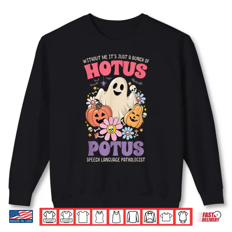 Sweatshirt Without Me Its Just A Bunch of Hotus Potus Halloween SLP Shirt