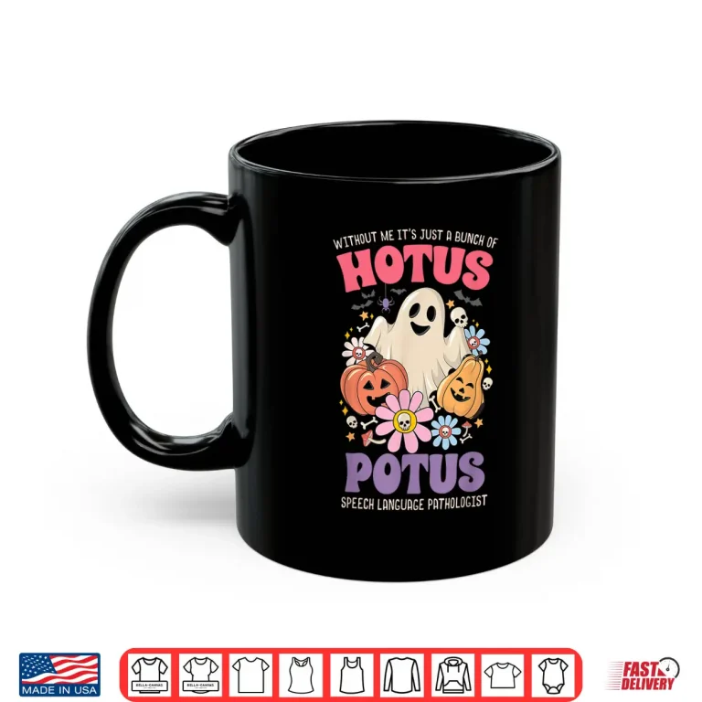 Mug Without Me Its Just A Bunch of Hotus Potus Halloween SLP Shirt