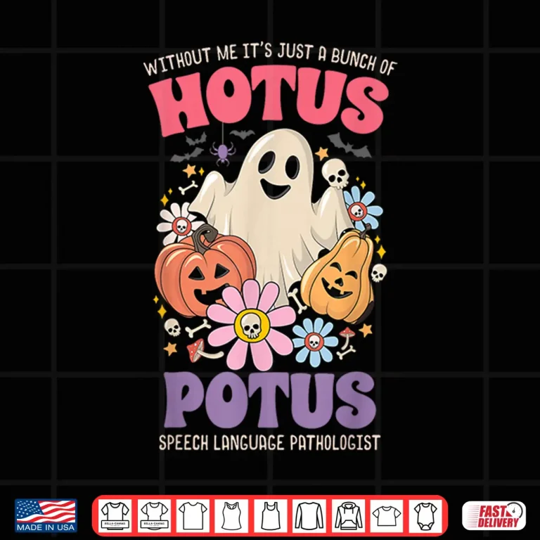 Design Without Me Its Just A Bunch of Hotus Potus Halloween SLP Shirt