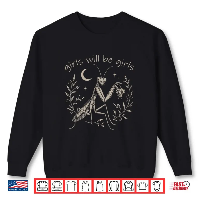 Sweatshirt Girl Will Be Girls Praying Mantis Funny Feminist Shirt