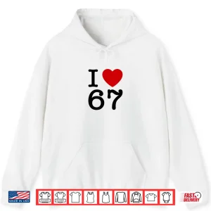 Hoodie I Love 67 Shirt