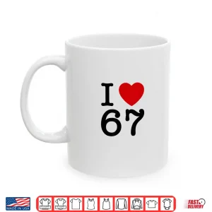 Mug I Love 67 Shirt