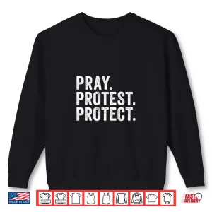 Sweatshirt Pray Protest Protect Pullover Shirt