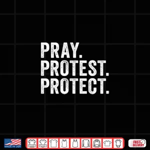 Design Pray Protest Protect Pullover Shirt