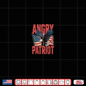 Angry Patriot Patriotic American Proud Shirt 4 Design Angry Patriot Patriotic American Proud Shirt
