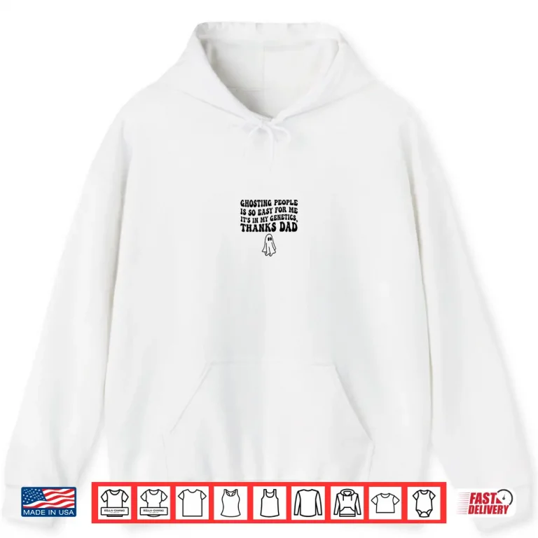 Hoodie Ghosting People Is So Easy For Me Its In My Genetics Thanks Shirt 1