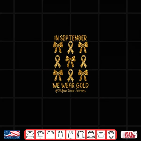 Design In September We Wear Gold Ribbon Bow Childhood Cancer Girls Shirt