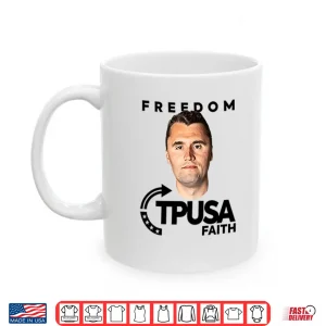 Mug Charlie Kirk Freedom TPUSA Faith Shirt