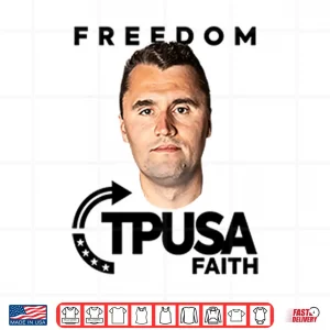 Design Charlie Kirk Freedom TPUSA Faith Shirt