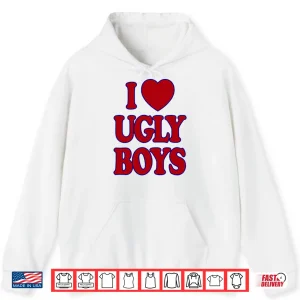 Hoodie I Love Ugly Boys Shirt