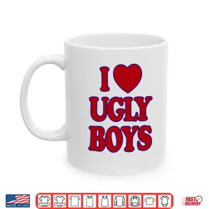 Mug I Love Ugly Boys Shirt
