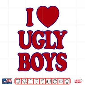 Design I Love Ugly Boys Shirt
