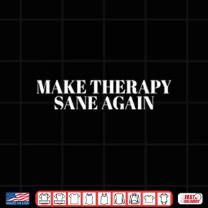 Design Make Therapy Sane Again Shirt