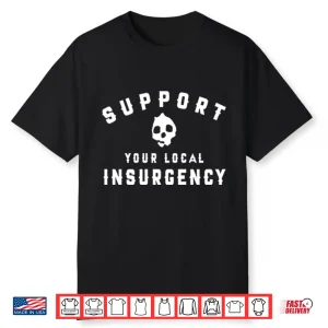 Support Your Local Insurgency Shirt