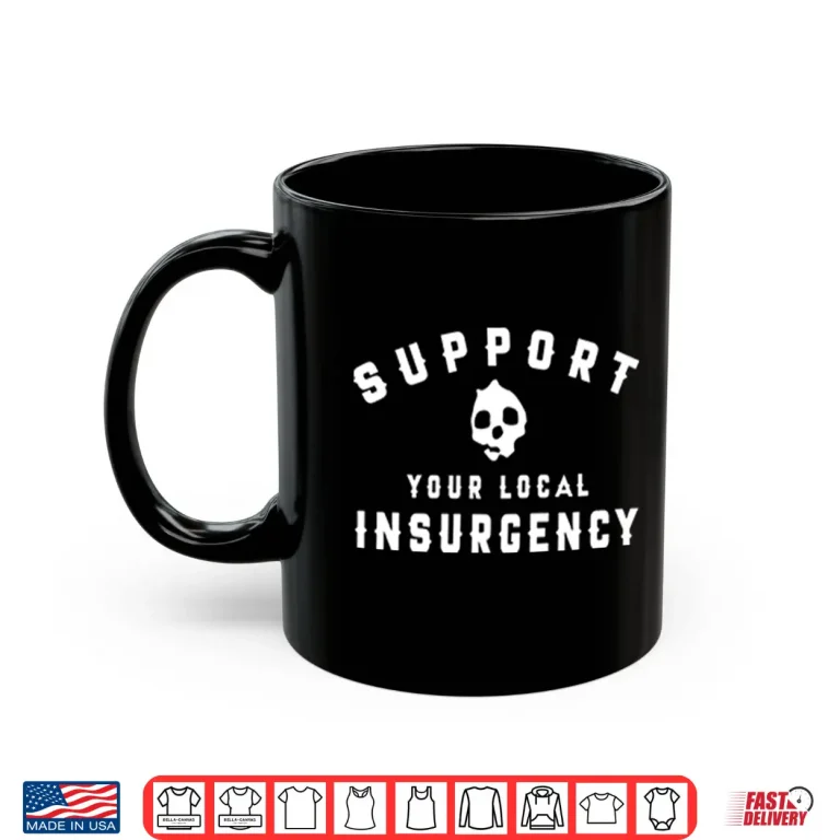 Mug Support Your Local Insurgency Shirt