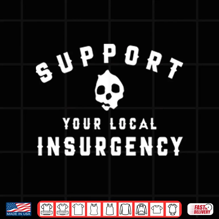 Design Support Your Local Insurgency Shirt