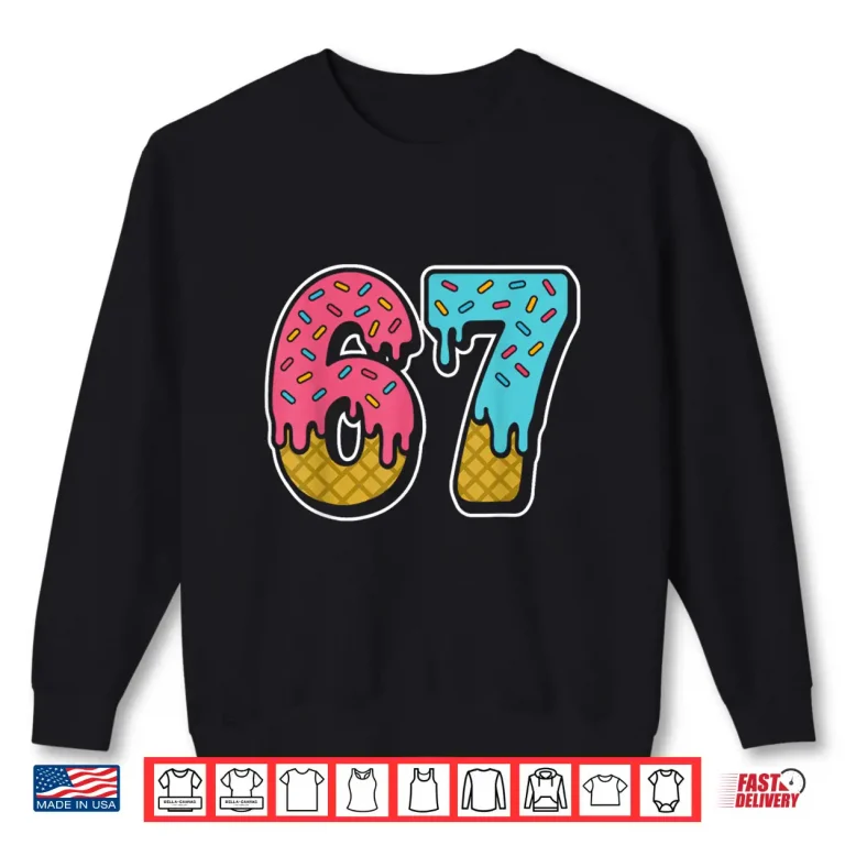 Sweatshirt 67 Ice Cream Drip Meme Funny Six Seven Gen Alpha Slang Shirt 1