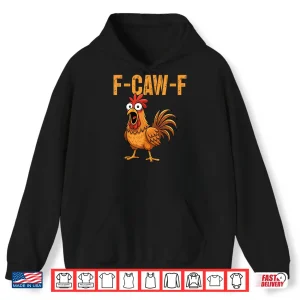 Hoodie F Caw F Funny Chicken Humor F Caw F Quote Rooster Meme Shirt