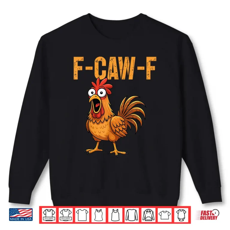Sweatshirt F Caw F Funny Chicken Humor F Caw F Quote Rooster Meme Shirt