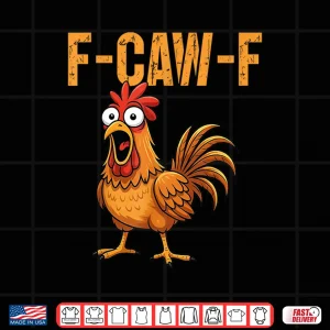 Design F Caw F Funny Chicken Humor F Caw F Quote Rooster Meme Shirt