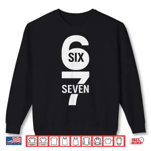 Sweatshirt Fun Six Seven 6 7 Meme Design 6 7 Shirt