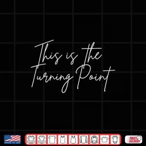 Design This is The Turning Point Motivational Shirt