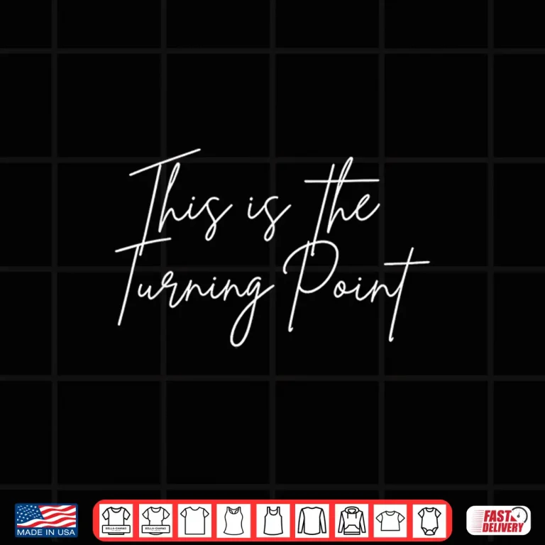 Design This is The Turning Point Motivational Shirt