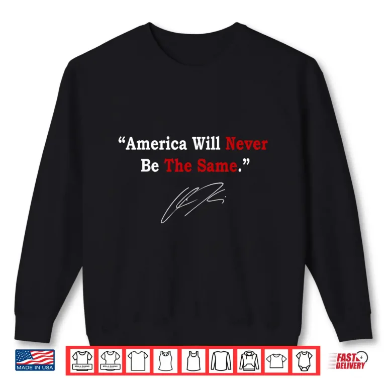 Sweatshirt America Will Never Be The Same Shirt 1