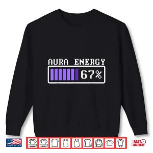 Sweatshirt Aura Energy at 67 Six Seven Genz Meme Slang Shirt