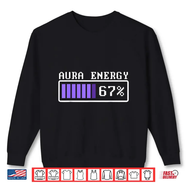 Sweatshirt Aura Energy at 67 Six Seven Genz Meme Slang Shirt