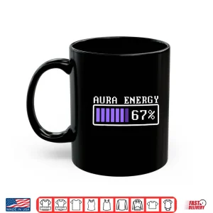 Mug Aura Energy at 67 Six Seven Genz Meme Slang Shirt