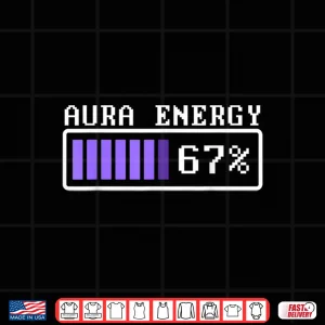 Design Aura Energy at 67 Six Seven Genz Meme Slang Shirt