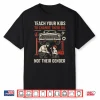 Funny Teach Your Kids To Change Their Oil Not Their Gender Shirt