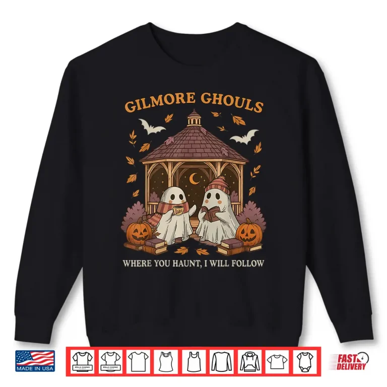 Sweatshirt Gilmore Ghouls Where You Haunt I Will Follow Shirt