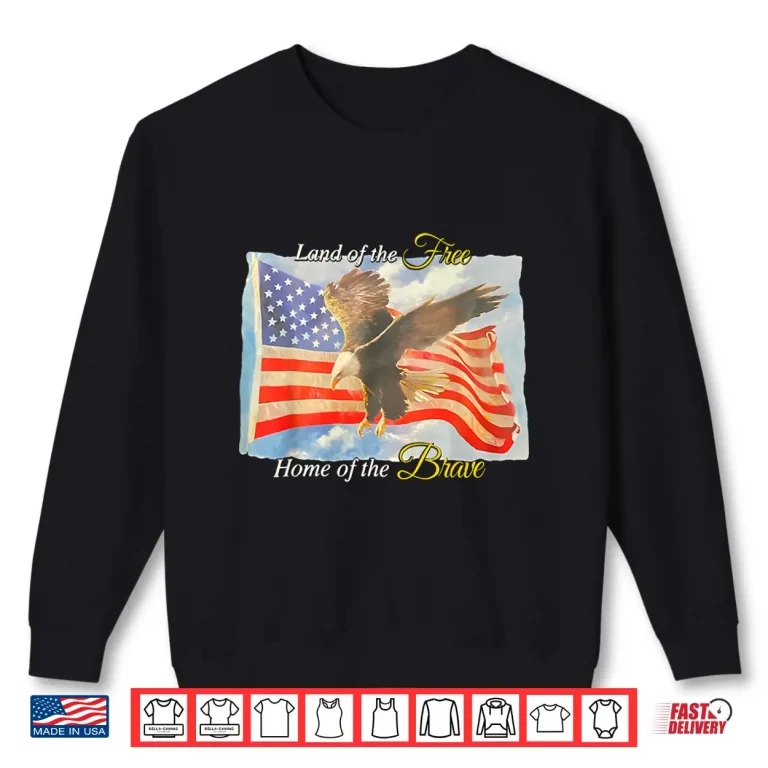 Sweatshirt Land of The Free Home of The Brave Eagle Patriotic Shirt