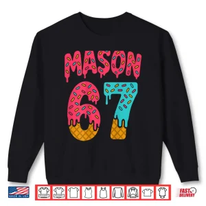 Sweatshirt Mason 67 Ice Cream Meme Funny Six Seven Shirt