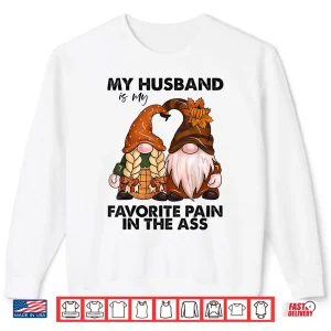 Sweatshirt My Husband is My Favorite Pain in The Ass Gnomes Shirt