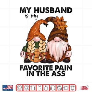 Design My Husband is My Favorite Pain in The Ass Gnomes Shirt