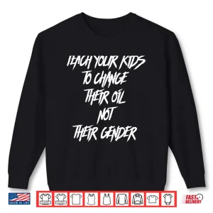 Sweatshirt Teach Your Kids to Change Their Oil Not Their Gender Shirt 2