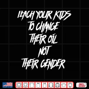 Design Teach Your Kids to Change Their Oil Not Their Gender Shirt 2