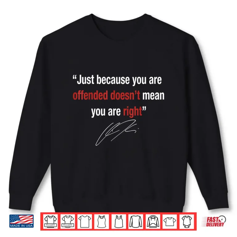 Sweatshirt Just Because You are Offended Doesnt Mean Youre Right Shirt 1