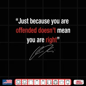 Design Just Because You are Offended Doesnt Mean Youre Right Shirt 1