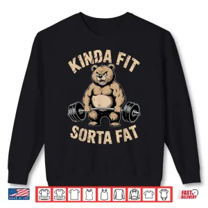 Sweatshirt Kinda Fit Sorta Fat Gym Bear Weightlifting Workout Shirt