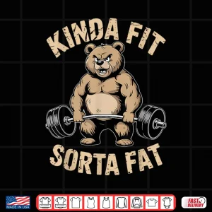 Design Kinda Fit Sorta Fat Gym Bear Weightlifting Workout Shirt