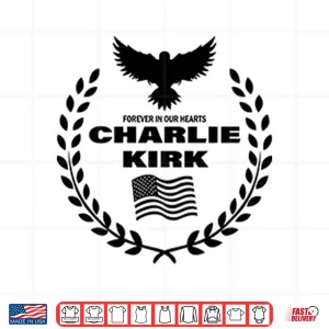 Design Charlie Kirk Forever In Our Hearts Shirt